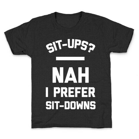 Sit-ups Nah I Prefer Sit-downs Kids T-Shirt