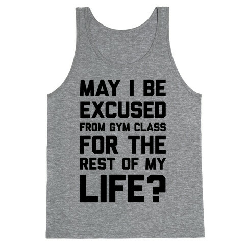 May I Be Excused From Gym Class For The Rest Of My Life? Tank Top