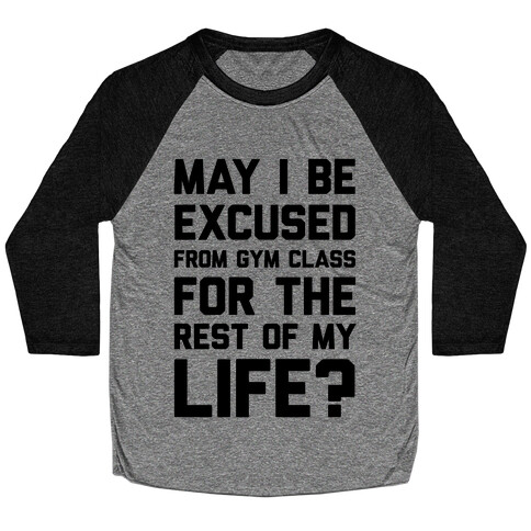May I Be Excused From Gym Class For The Rest Of My Life? Baseball Tee