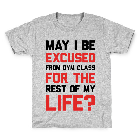 May I Be Excused From Gym Class For The Rest Of My Life? Kids T-Shirt