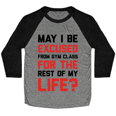 May I Be Excused From Gym Class For The Rest Of My Life? Baseball Tee