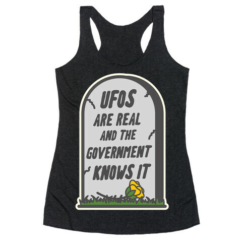 Ufos are Real and the Government Knows It Racerback Tank Top