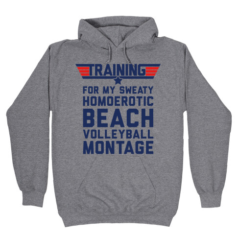 Training for My Sweaty Homoerotic Beach Volleyball Montage Hooded Sweatshirt