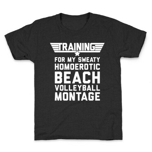 Training for My Sweaty Homoerotic Beach Volleyball Montage Kids T-Shirt