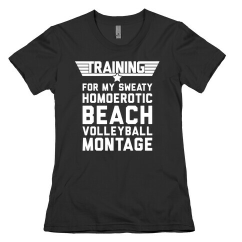 Training for My Sweaty Homoerotic Beach Volleyball Montage Womens T-Shirt