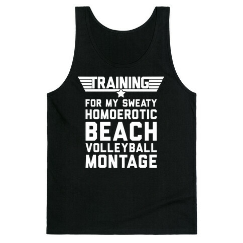 Training for My Sweaty Homoerotic Beach Volleyball Montage Tank Top