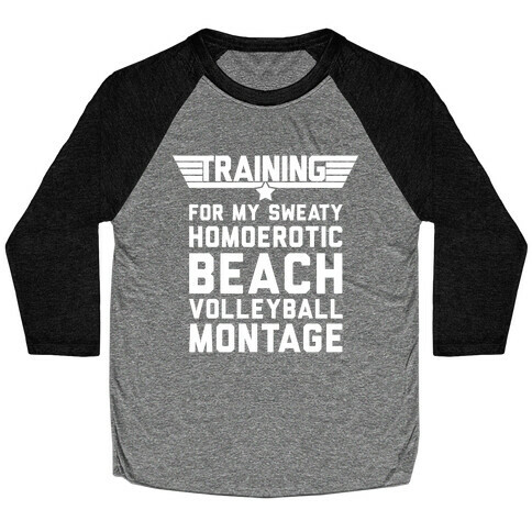 Training for My Sweaty Homoerotic Beach Volleyball Montage Baseball Tee