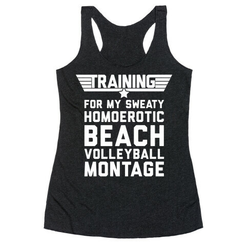 Training for My Sweaty Homoerotic Beach Volleyball Montage Racerback Tank Top