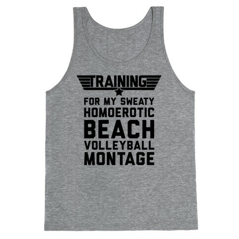 Training for My Sweaty Homoerotic Beach Volleyball Montage Tank Top