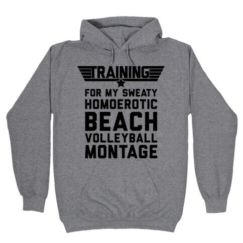 Training for My Sweaty Homoerotic Beach Volleyball Montage Hooded Sweatshirt