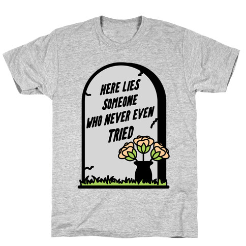 Here Lies Someone Who Never Even Tried T-Shirt