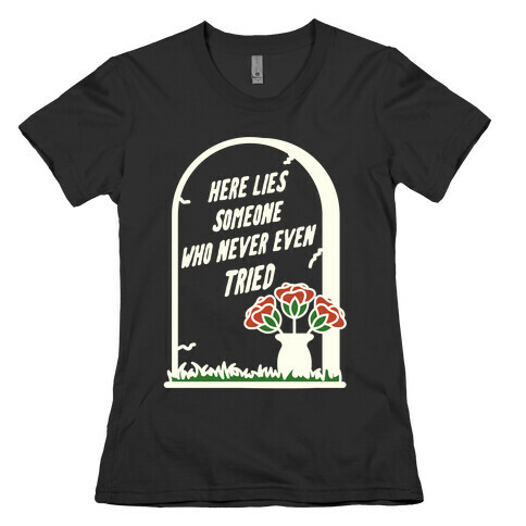 Here Lies Someone Who Never Even Tried Womens T-Shirt