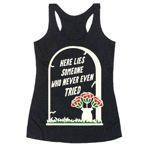 Here Lies Someone Who Never Even Tried Racerback Tank Top
