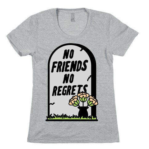 No Friends No Regrets Womens T-Shirt