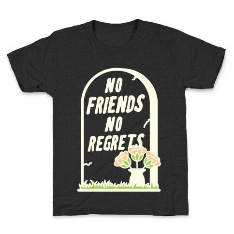 No Friends No Regrets Kids T-Shirt