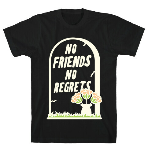 No Friends No Regrets T-Shirt