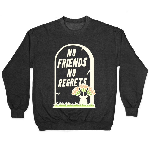 No Friends No Regrets Pullover