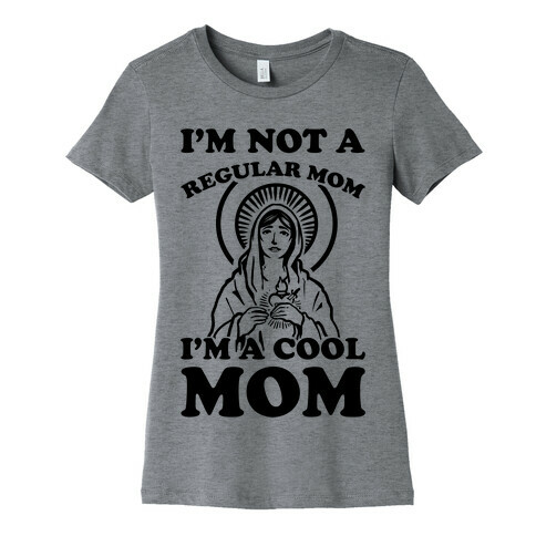 I'm Not a Regular Mom I'm a Cool Mom- Virgin Mary Womens T-Shirt
