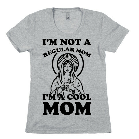 I'm Not a Regular Mom I'm a Cool Mom- Virgin Mary Womens T-Shirt