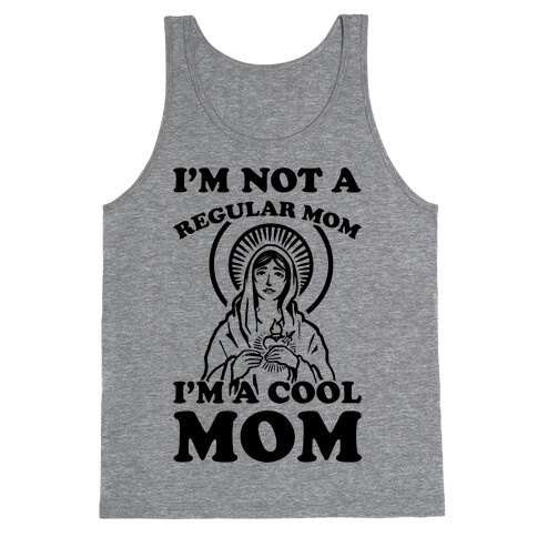 I'm Not a Regular Mom I'm a Cool Mom- Virgin Mary Tank Top