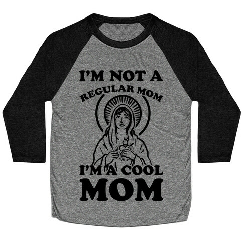 I'm Not a Regular Mom I'm a Cool Mom- Virgin Mary Baseball Tee