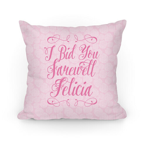 I Bid You Farewell Felicia Pillow