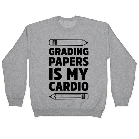 Grading Papers Is My Cardio Pullover