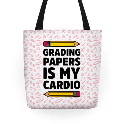 Grading Papers Is My Cardio Tote