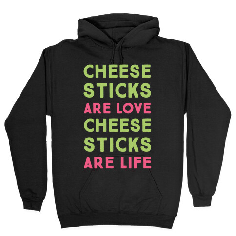 Cheese Sticks are Love. Cheese Sticks are Life Hooded Sweatshirt