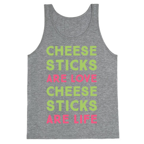 Cheese Sticks are Love. Cheese Sticks are Life Tank Top