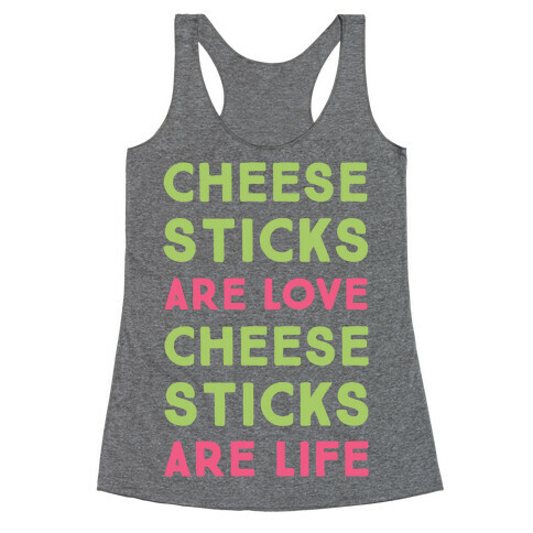 Cheese Sticks are Love. Cheese Sticks are Life Racerback Tank Top