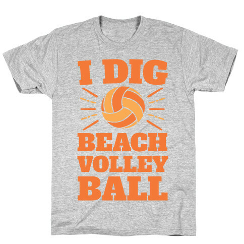 I Dig Beach Volleyball T-Shirt