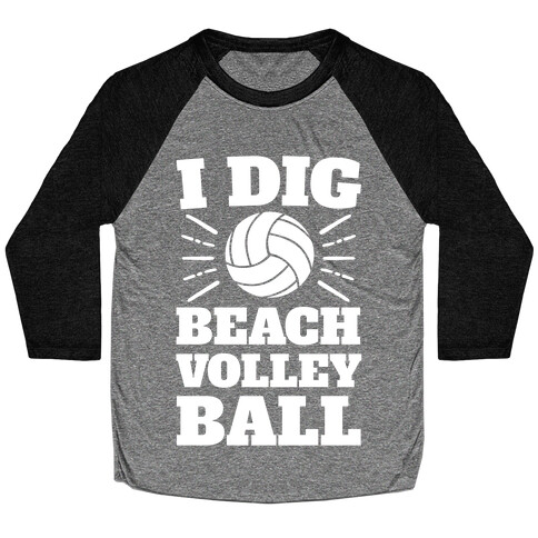 I Dig Beach Volleyball Baseball Tee