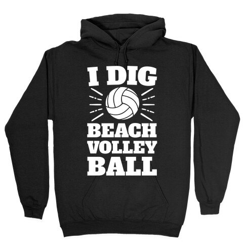 I Dig Beach Volleyball Hooded Sweatshirt
