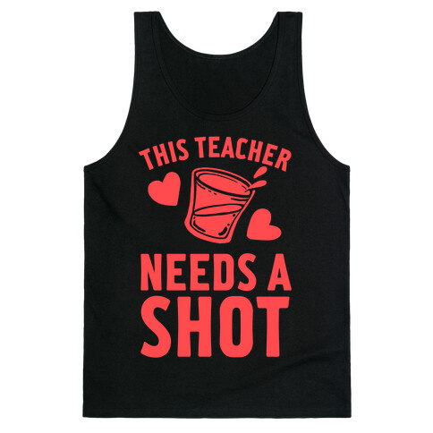This Teacher Needs A Shot Tank Top