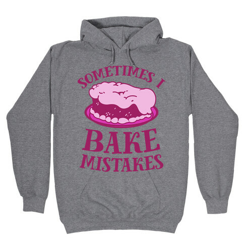 Sometimes I Bake Mistakes Hooded Sweatshirt