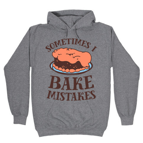 Sometimes I Bake Mistakes Hooded Sweatshirt