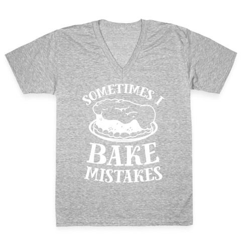 Sometimes I Bake Mistakes V-Neck Tee Shirt