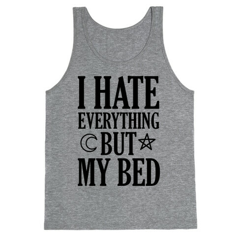 I Hate Everything But My Bed Tank Top
