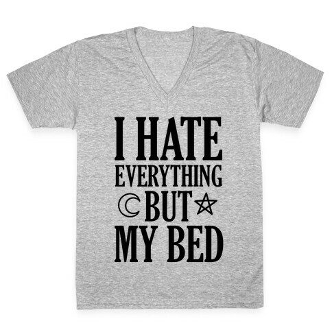 I Hate Everything But My Bed V-Neck Tee Shirt