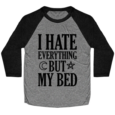 I Hate Everything But My Bed Baseball Tee
