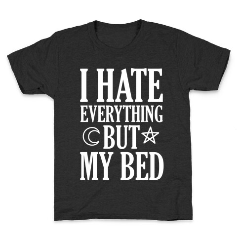 I Hate Everything But My Bed Kids T-Shirt
