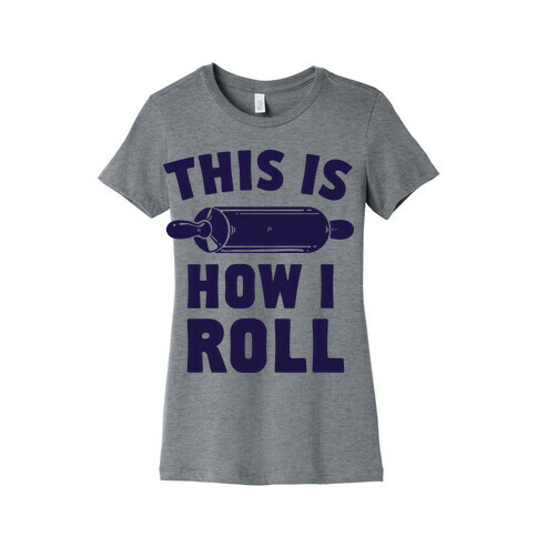 This is How I Roll Womens T-Shirt