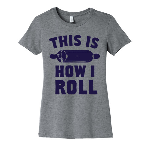 This is How I Roll Womens T-Shirt