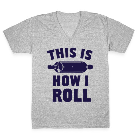 This is How I Roll V-Neck Tee Shirt