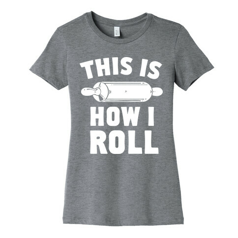 This is How I Roll Womens T-Shirt