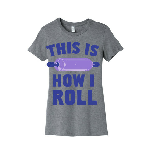 This is How I Roll Womens T-Shirt