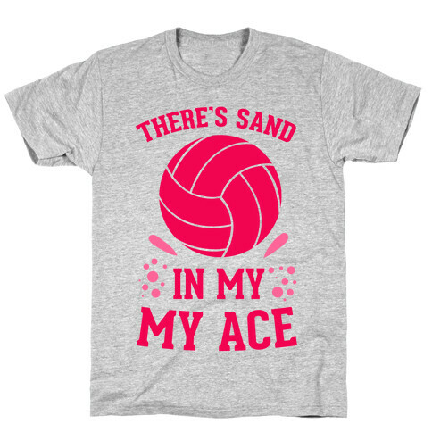 There's Sand in My Ace T-Shirt
