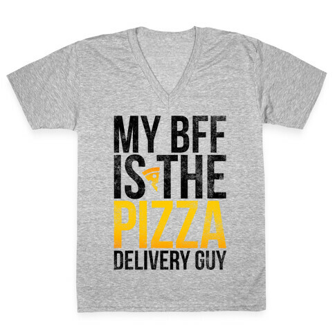 My Bff Is The Pizza Delivery Guy V-Neck Tee Shirt