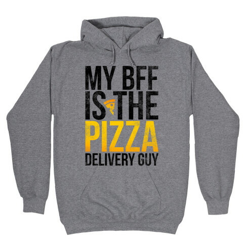 My Bff Is The Pizza Delivery Guy Hooded Sweatshirt